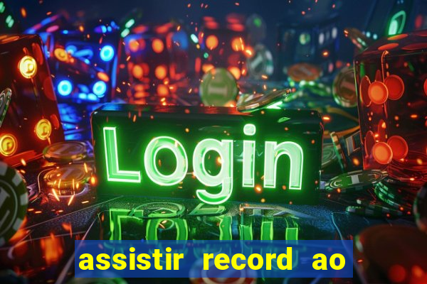 assistir record ao vivo bahia